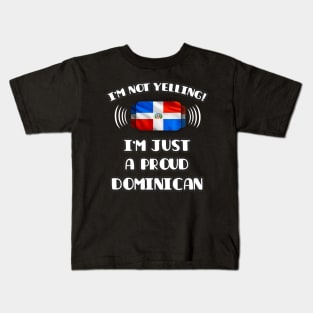 I'm Not Yelling I'm A Proud Dominican - Gift for Dominican With Roots From Dominican Republic Kids T-Shirt